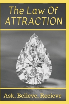 Paperback The Law Of Attraction: Ask, Believe, Receive Book