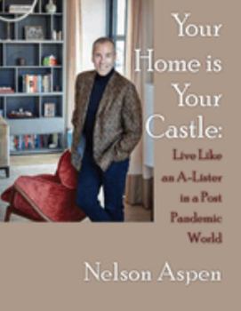 Paperback Your Home Is Your Castle: Live Like an A-Lister in a Post Pandemic World: Live Like an A-Lister in a Post Pandemic World Book