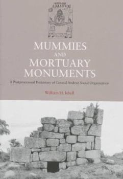 Hardcover Mummies and Mortuary Monuments: A Postprocessual Prehistory of Central Andean Social Organization Book