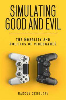 Paperback Simulating Good and Evil: The Morality and Politics of Videogames Book