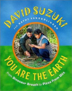 Hardcover You Are the Earth: From Dinosaur Breath to Pizza from Dirt Book