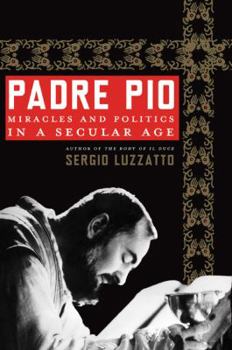 Hardcover Padre Pio: Miracles and Politics in a Secular Age Book