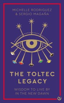 Paperback The Toltec Legacy: Wisdom to Live by in the New Dawn Book