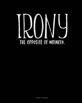 Paperback Irony The Opposite Of Wrinkly: Menu Planner Book