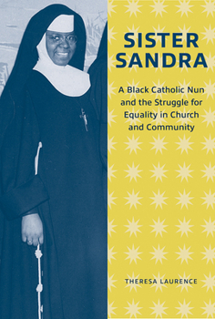 Sister Sandra: A Black Catholic Nun and the Struggle for Equality in Church and Community
