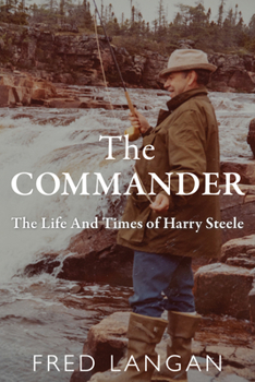 Hardcover The Commander: The Life and Times of Harry Steele Book