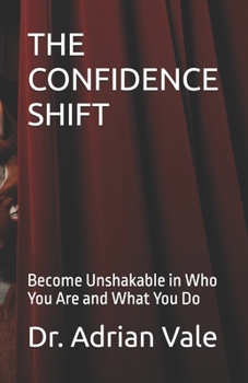 Paperback The Confidence Shift: Become Unshakable in Who You Are and What You Do Book