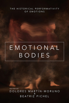 Hardcover Emotional Bodies: The Historical Performativity of Emotions Book