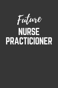 Paperback Future Nurse Practicioner Notebook: Lined Journal (Gift for Aspiring Nurse Practicioner), 120 Pages, 6 x 9, Matte Finish Book