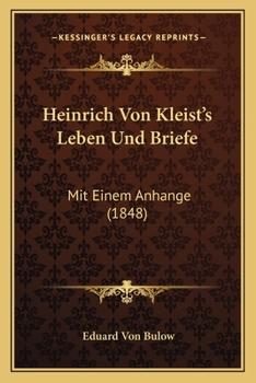 Paperback Heinrich Von Kleist's Leben Und Briefe: Mit Einem Anhange (1848) [German] Book