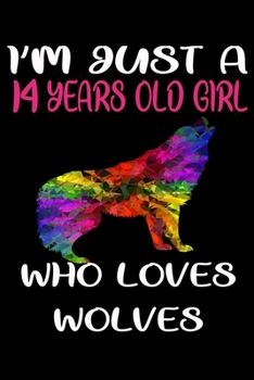 I'm Just A 14 Years Old Girl Who Loves Wolves: 6 x 9 Blank, Ruled Writing Journal Lined for Girls, Wolf Girl Birthday Gift, A 120 pages Composition Notebook For A Girl Who Loves Wolves