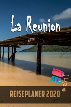 La Reunion - Reiseplaner 2020: Urlaubsplaner f�r deine Reise in 2020 Checklisten Kontaktdaten Packliste Platz f�r Fotos und Zeichnungen 108 Seiten 6 x 9 (ca. Din-A5)