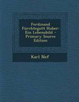 Ferdinand F�rchtegott Huber: Ein Lebensbild
