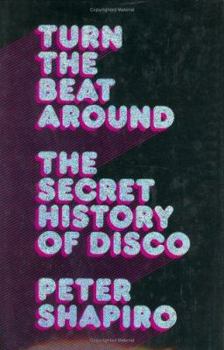 Hardcover Turn the Beat Around: The Secret History of Disco Book