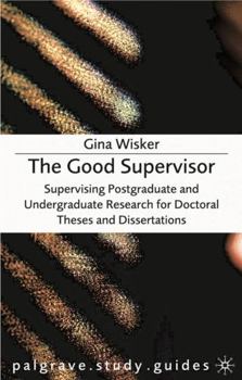 Paperback The Good Supervisor: Supervising Postgraduate and Undergraduate Research for Doctoral Theses and Dissertations Book