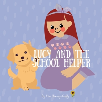 Lucy and the School Helper: A Gentle Story for Kids About Therapy Dogs, Anxiety Relief, and Self-Belief (Inner Harmony Haven: Children’s Books for Big Feelings and Coping Skills)