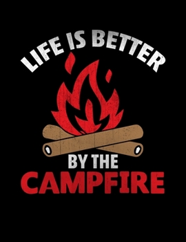 Paperback Life is Better by The Campfire: Camping Journal, 8.5" x 11" in 100 pages Book