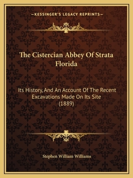 Paperback The Cistercian Abbey Of Strata Florida: Its History, And An Account Of The Recent Excavations Made On Its Site (1889) Book