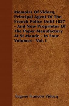 Paperback Memoirs Of Vidocq, Principal Agent Of The French Police Until 1827 - And Now Proprietor Of The Paper Manufactory At St Mande - In Four Volumes - Vol. Book