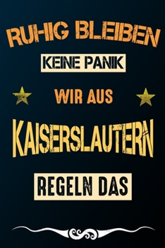 Ruhig bleiben keine Panik wir aus KAISERSLAUTERN regeln das: Notizbuch | Journal | Tagebuch | Linierte Seite (German Edition)