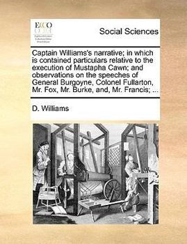 Paperback Captain Williams's narrative; in which is contained particulars relative to the execution of Mustapha Cawn; and observations on the speeches of Genera Book