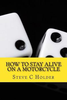 Paperback How to Stay Alive on a Motorcycle: A funny look at the world from two wheels Book