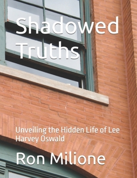 Paperback Shadowed Truths: Unveiling the Hidden Life of Lee Harvey Oswald Book