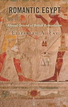 Paperback Romantic Egypt: Abyssal Ground of British Romanticism Book