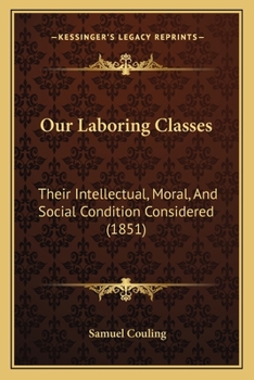 Paperback Our Laboring Classes: Their Intellectual, Moral, And Social Condition Considered (1851) Book