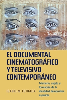 Hardcover El Documental Cinematográfico Y Televisivo Contemporáneo: Memoria, Sujeto Y Formación de la Identidad Democrática Española [Spanish] Book