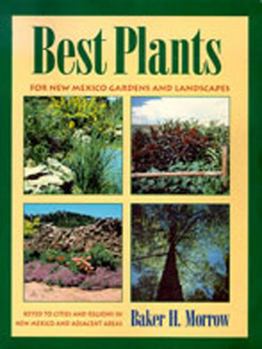 Paperback Best Plants for New Mexico Gardens and Landscapes: Keyed to Cities and Regions in New Mexico and Adjacent Areas Book