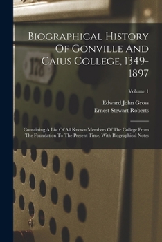 Paperback Biographical History Of Gonville And Caius College, 1349-1897: Containing A List Of All Known Members Of The College From The Foundation To The Presen Book