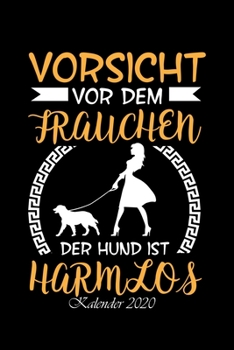Kalender 2020 - Vorsicht Vor Dem Frauchen Der Hund Ist Harmlos: - 120 Seiten Liniert Notizbuch Tagebuch Malbuch Schreibheft Planer (German Edition)