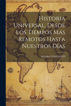 Paperback Historia Universal, Desde Los Tiempos Más Remotos Hasta Nuestros Días [Spanish] Book