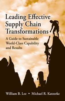 Hardcover Leading Effective Supply Chain Transformations: A Guide to Sustainable World-Class Capability and Results Book