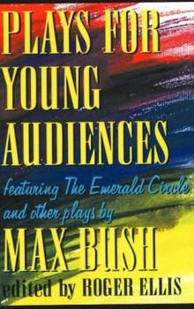 Paperback Plays for Young Audiences by Max Bush: An Anthology of Selected Plays for Young Audiences Book