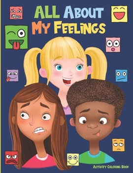 Paperback All About My Feelings Activity Coloring Book: Recognize, Learn And Understand Emotions And Feelings Workbook For Children Book