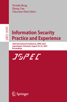 Paperback Information Security Practice and Experience: 18th International Conference, Ispec 2023, Copenhagen, Denmark, August 24-25, 2023, Proceedings Book