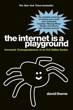 Paperback The Internet Is a Playground: Irreverent Correspondences of an Evil Online Genius Book