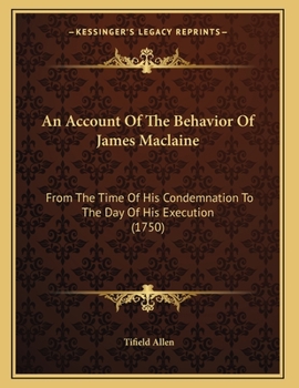 Paperback An Account Of The Behavior Of James Maclaine: From The Time Of His Condemnation To The Day Of His Execution (1750) Book