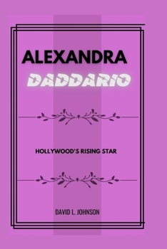 ALEXANDRA DADDARIO: Hollywood's Rising Star