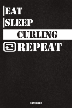 Paperback Eat Sleep Curling Notebook: Lined Notebook / Journal Gift For Curling Lovers, 120 Pages, 6x9, Soft Cover, Matte Finish Book