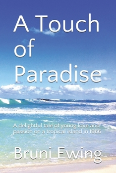 A Touch of Paradise: A delightful tale of young love and passion on a tropical island in 1966.