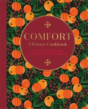 Hardcover Comfort: A Winter Cookbook: More Than 150 Warming Recipes for the Colder Months Book