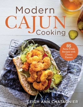 Paperback Modern Cajun Cooking: 85 Farm-Fresh Recipes with Classic Flavors Book