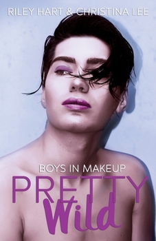 Pretty Wild - Book #3 of the Boys in Makeup