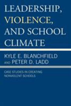 Paperback Leadership, Violence, and School Climate: Case Studies in Creating Non-Violent Schools Book