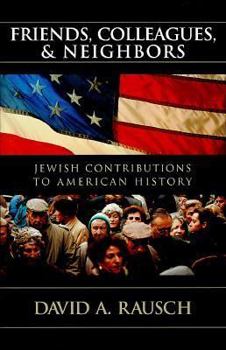 Hardcover Friends, Colleagues, and Neighbors: Jewish Contributions to America from a Gentile View Book