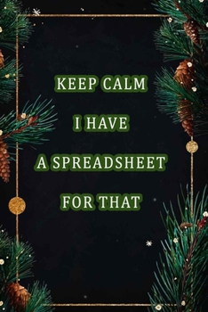 Paperback Keep Calm I Have A Spreadsheet For That: Coworker Office Funny Workplace Humor Gag Notebook Wide Ruled Lined Journal 6x9 Inch ( Legal ruled ) Family G Book