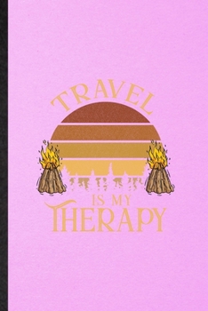 Travel Is My Therapy: Lined Notebook For Explorer Tourist. Funny Ruled Journal For World Traveler Visitor. Unique Student Teacher Blank Composition/ Planner Great For Home School Office Writing